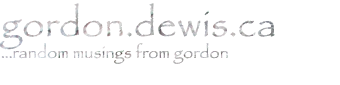 gordon.dewis.ca - Random musings from Gordon
